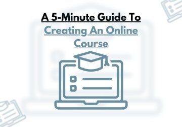 A 5-Minute Guide To Creating An Online Course